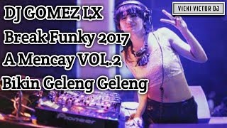 Download lagu DJ GOMEZ LX™ - A Mencay VOL. 2 | Break Funky 2017 mp3 Download lagu DJ GOMEZ LX™ - A Mencay VOL. 2 | Break Funky 2017 mp3