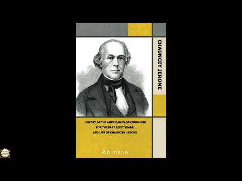 History of the American Clock Business for the Past Sixty Years, and Life of Chaunc by Chauncey Jerome — free full audiobook
