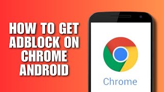 How to Get AdBlock on Chrome Android - Easy Guide!
