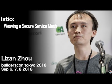 Istio: Weaving a Secure Service Mesh (lizan) - builderscon tokyo 2018