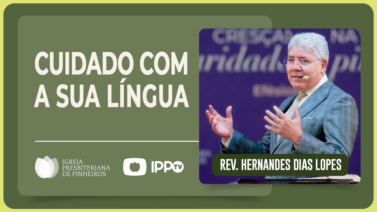 CUIDADO COM SUAS PALAVRAS | Rev. Hernandes Dias Lopes | IPP