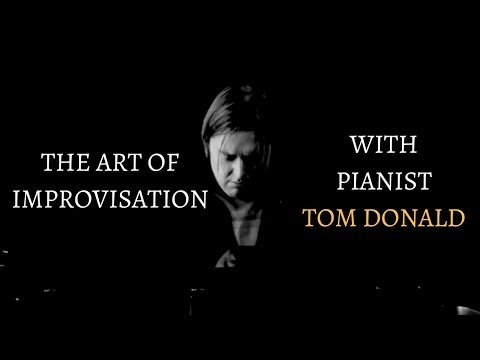 The Art of Improvisation with Pianist Tom Donald: Music Documentary (Full version)