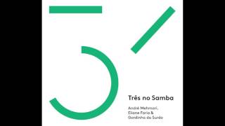 Três no Samba | Eliane Faria, André Mehmari e Gordinho do Surdo | Álbum Completo | Selo Sesc