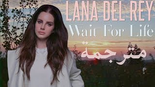 Lana Del Rey - Wait For Life مترجمة