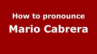 How to pronounce Mario Cabrera