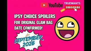 IPSY September 2026 SPOILERS - Original GlamBag A Few Choices REVEALED  & Choice Day DATE Confirmed