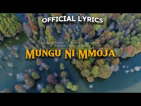 MUNGU NI MMOJA OFFICIAL LYRICS || Evelyne Wanjiru FT Bella Kimbo & Neema Gospel Choir