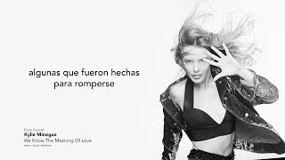 Kylie Minogue - We Know The Meaning Of Love - Letra en Español