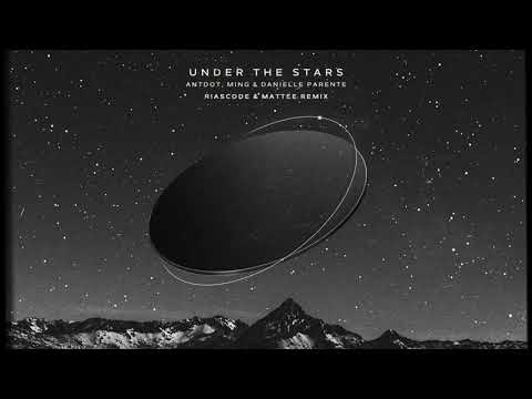 Antdot, MING, Danielle Parente - Under The Stars (Riascode & Mattee Remix)