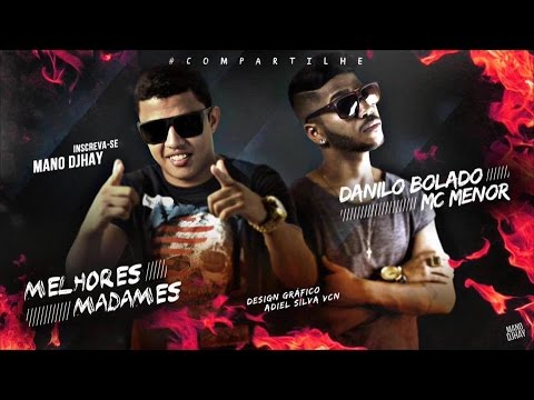 MC MENOR E DANILO BOLADO - MELHORES MADAMES - MÚSICA 2016