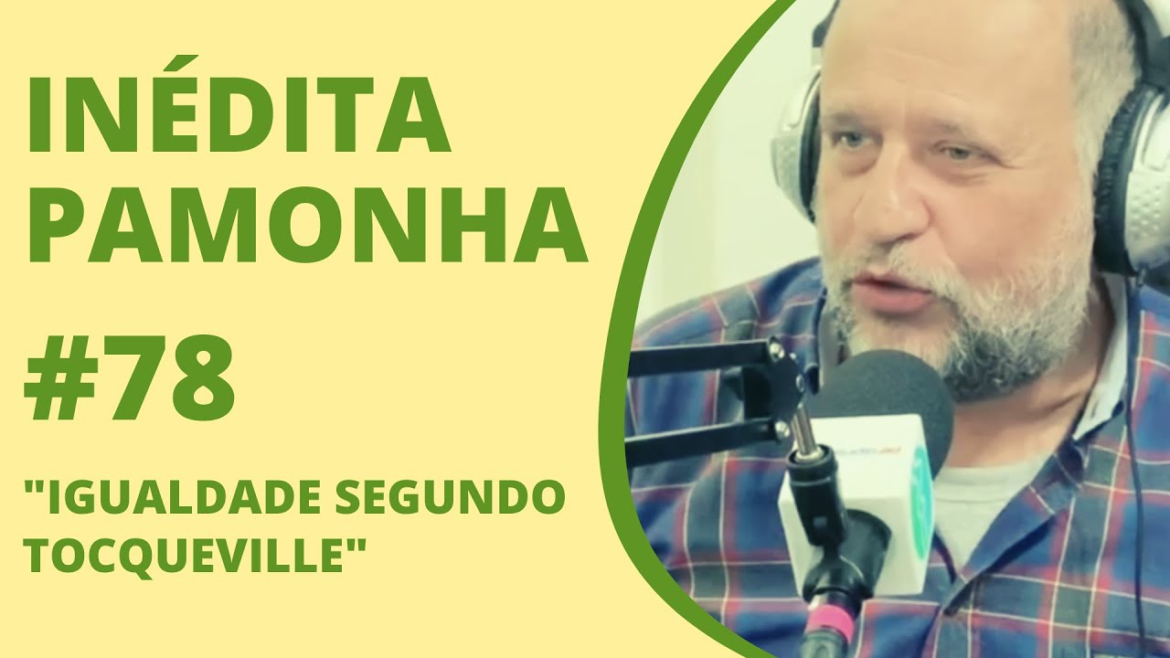 Igualdade segundo Tocqueville - INÉDITA PAMONHA #78