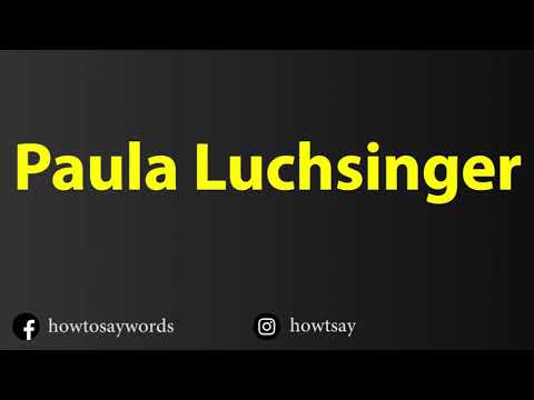 How To Pronounce Paula Luchsinger