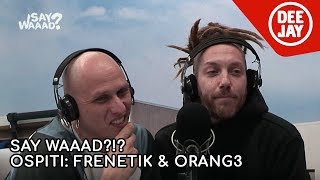 Frenetik &amp; Orang3: la new wave della musica romana- Say Waaad?!?