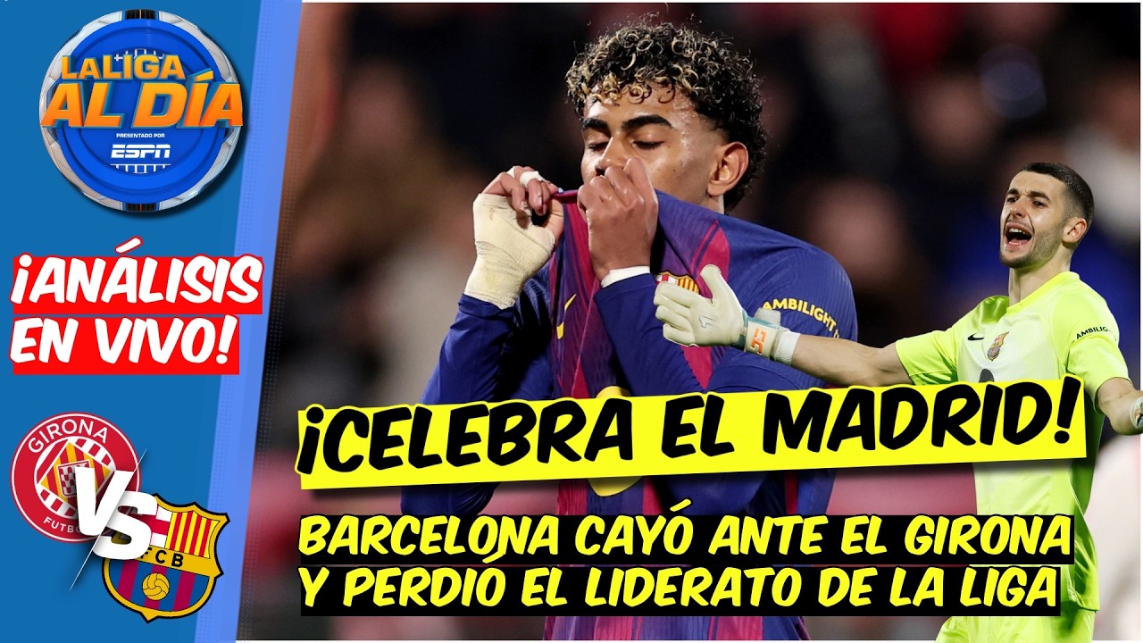 CELEBRA TODO MADRID: Barcelona CAYÓ ante GIRONA y perdió el LIDERATO de LA LIGA  | La Liga al Día