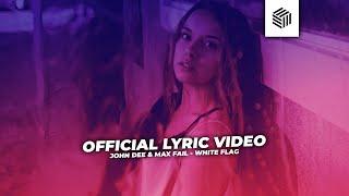 John Dee &amp; Max Fail - White Flag (Official Lyric Video)