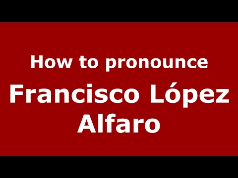 How to pronounce Francisco López Alfaro (Spain/Spanish) - PronounceNames.com