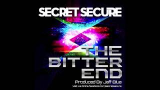 Secret Secure - &#39;The Bitter End&#39; - Produced By Jeff Blue (Unmastered)