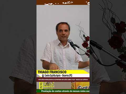 SHORT-THIAGO FRANCISCO–INFLUÊNCIA MORALIZADORA DO ESPIRITISMO-REFLEXÕES S/ MISSÃO DOS ESPÍRITAS(2/2)