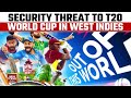 T20 World Cup Co Host West Indies Get Terror Threat From Pakistan Sources