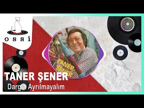 Taner Şener -  Dargın Ayrılmayalım