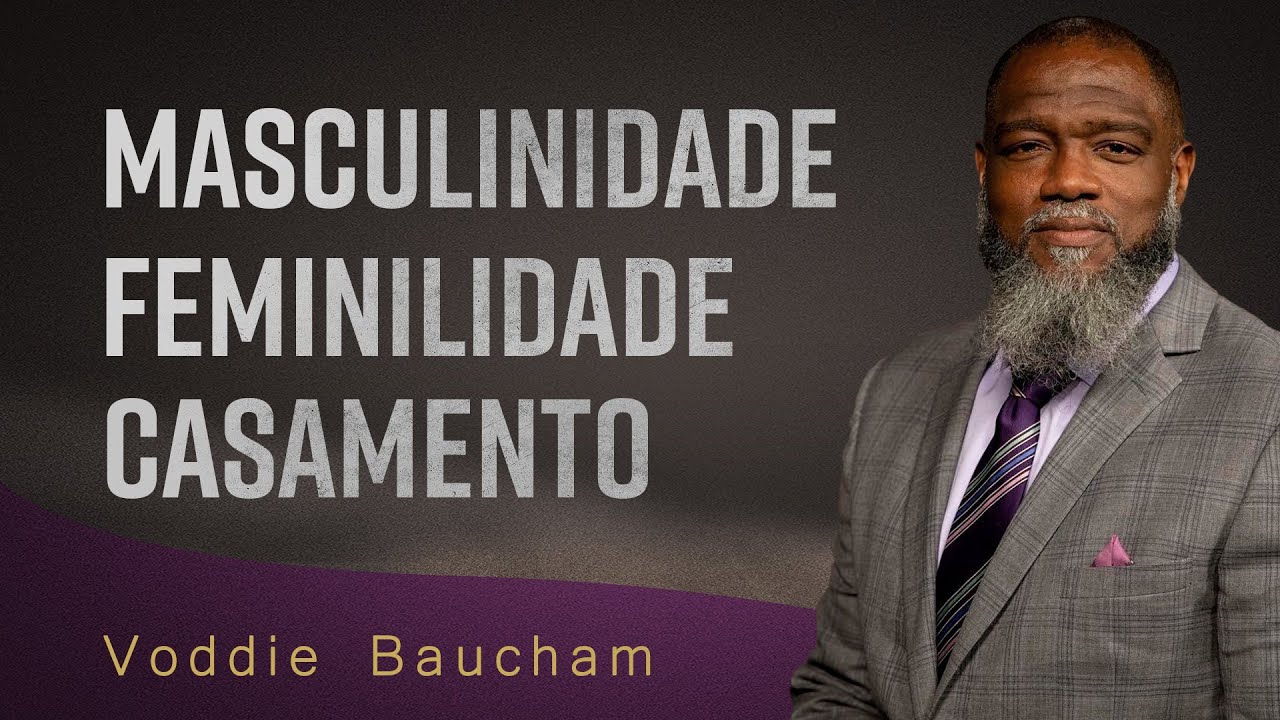 "Feminilidade e masculinidade" - Voddie baucham
