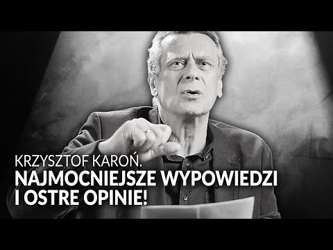 KRZYSZTOF KAROŃ. NAJMOCNIEJSZE WYPOWIEDZI, OSTRE OPINIE