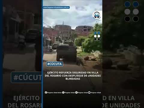 EJÉRCITO REFUERZA SEGURIDAD EN VILLA DEL ROSARIO CON DESPLIEGUE DE UNIDADES BLINDADAS