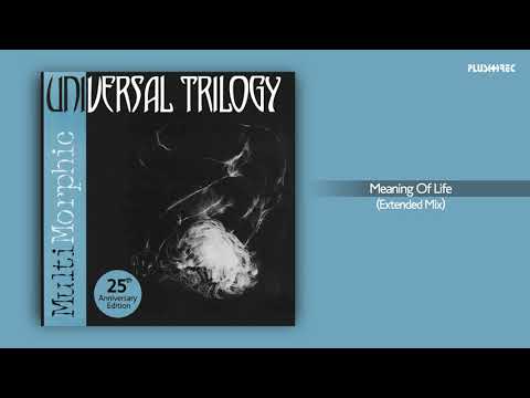 UNIVERSAL TRILOGY - Meaning Of Life (Extended Mix) | Album: MultiMorphic (25th Anniversary Edition)