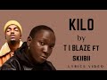 Kilo by T I Blaze Ft Skiibii lyrics video