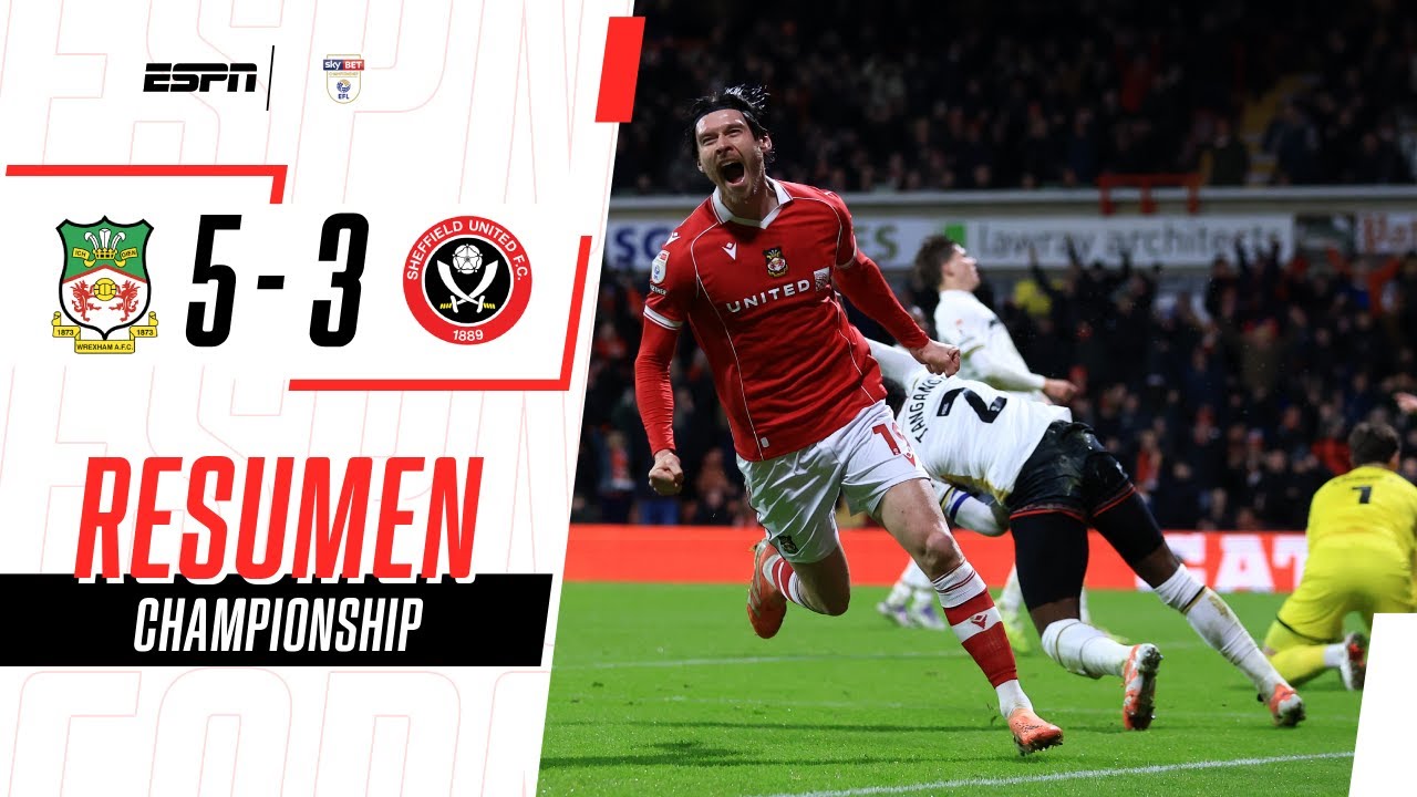 PARTIDO LOCO: WREXHAM REMONTÓ DESPUÉS DE ESTAR 2 TANTOS ABAJO | Wrexham 5-3 Sheffield U. | RESUMEN