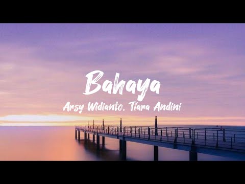 Bahaya - Arsy Widianto & Tiara Andini (lirik lagu)