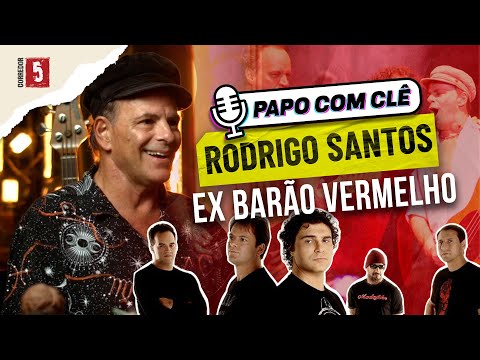 RODRIGO SANTOS | Barão Vermelho | Papo com Clê