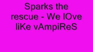 Sparks the rescue - We lOve liKe vAmpiReS