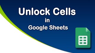 How to unlock cells in Google Sheets easily