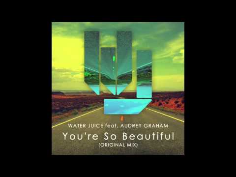 Water Juice Feat. Audrey Graham You're So Beautiful (Original Mix)