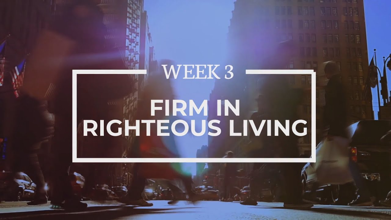 Standing Firm In Righteous Living