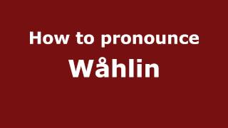 How to pronounce W&aring;hlin