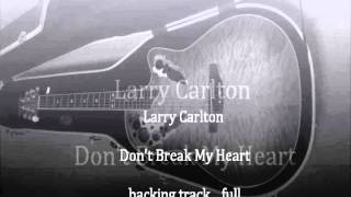 Larry Carlton Don't Break My Heart backing track full ﾗﾘｰｶｰﾙﾄﾝ ｶﾗｵｹ