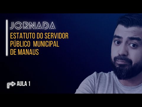 Jornada ESTATUTO DO SERVIDOR PÚBLICO MUNICIPAL DE MANAUS - AULA 1