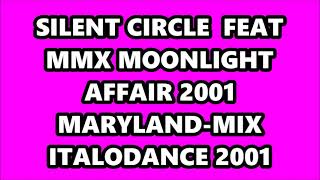 SILENT CIRCLE  FEAT MMX - MOONLIGHT AFFAIR 2001 (MARYLAND-MIX) ITALODANCE 2001