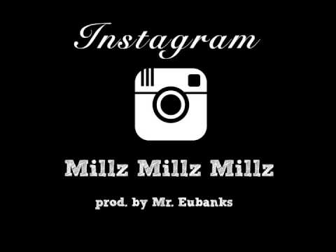 Millz Millz Millz - Instagram [prod. by Mr. Eubanks]