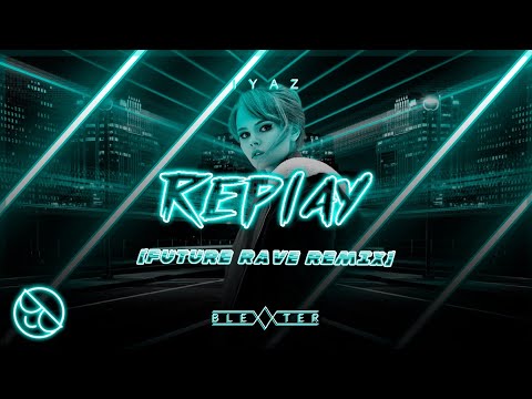 Iyaz - Replay [Blexxter Future Rave Remix]