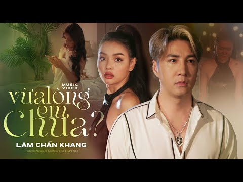 Vừa Lòng Em Chưa - Lâm Chấn Khang | OFFICIAL MUSIC VIDEO