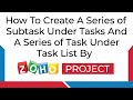 How To Create A Series Of Subtask Under Tasks And A Series Of Task Under Task List In Zoho Project
