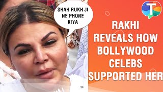Rakhi Sawant gets EMOTIONAL as she reveals Shah Rukh Khan, Salman Khan & other celebs called her