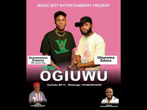Music Boy ENT ft Uhunoma Edosa Title OGIUWU