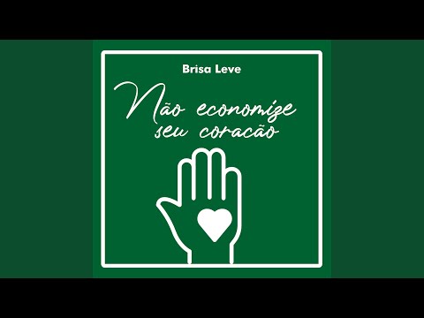 Não Economize O Seu Coração - Brisa Leve