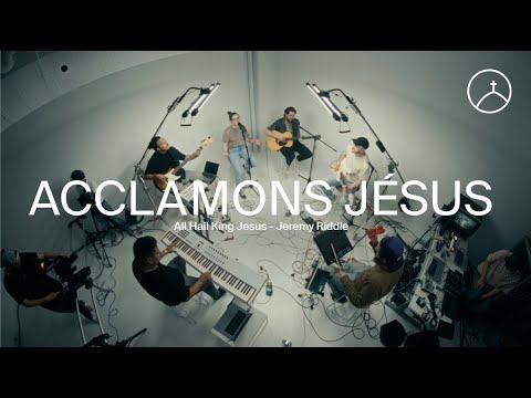 Acclamons Jésus (All Hail King Jesus - Jeremy Riddle) - la Chapelle Musique