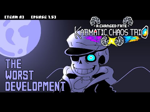Karmatic Chaos Trio: A Changed Fate || THE WORST DEVELOPMENT [Team A - Phase 1.5]