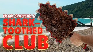 Foam Crafting a Shark Toothed Club